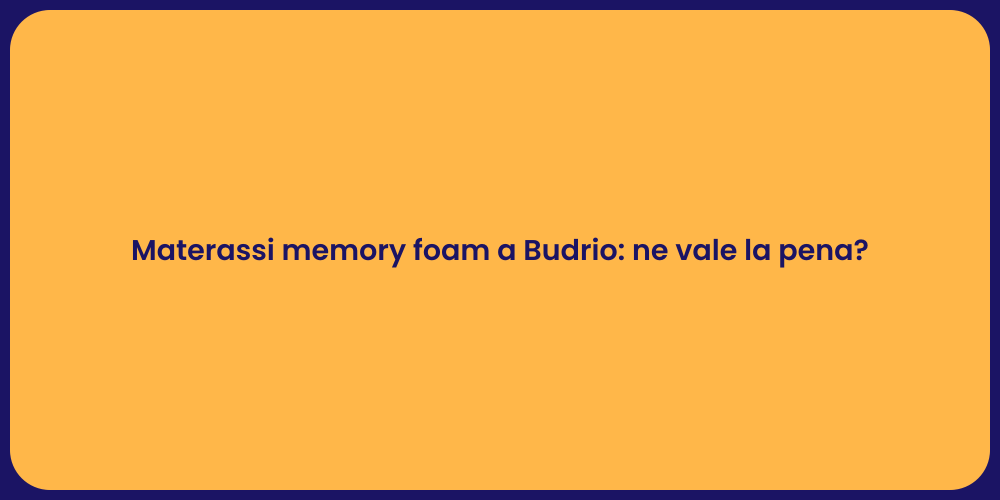 Materassi memory foam a Budrio: ne vale la pena?
