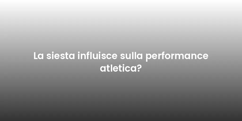 La siesta influisce sulla performance atletica?