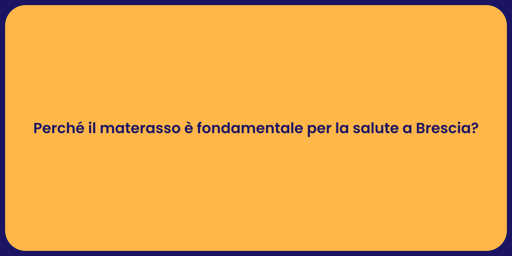 Perché il materasso è fondamentale per la salute a Brescia?