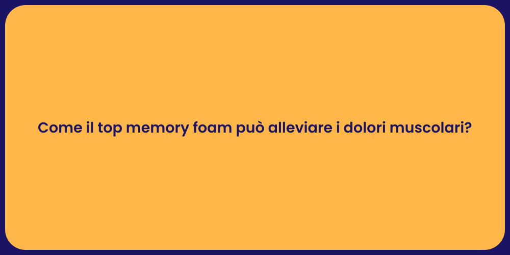 Come il top memory foam può alleviare i dolori muscolari?