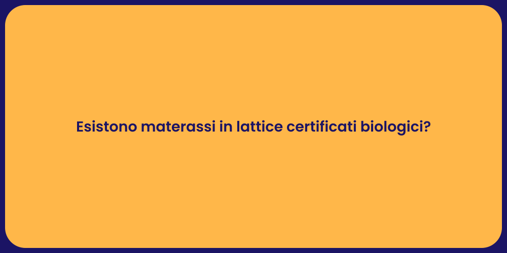 Esistono materassi in lattice certificati biologici?