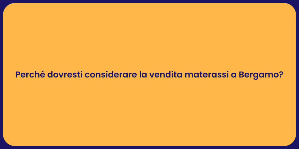 Perché dovresti considerare la vendita materassi a Bergamo?