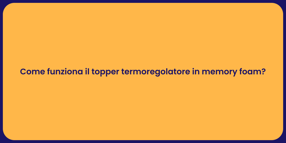 Come funziona il topper termoregolatore in memory foam?