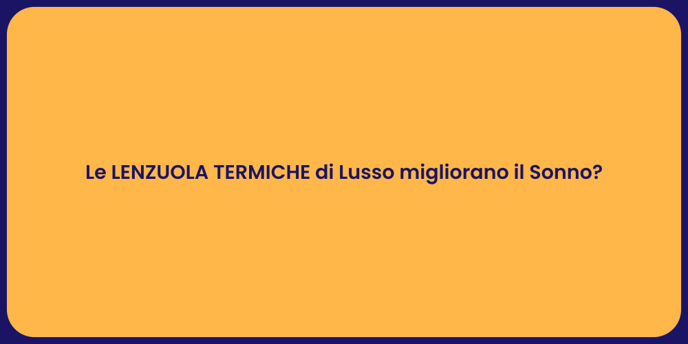 Le LENZUOLA TERMICHE di Lusso migliorano il Sonno?