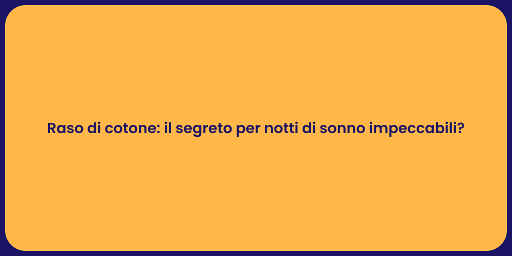 Raso di cotone: il segreto per notti di sonno impeccabili?
