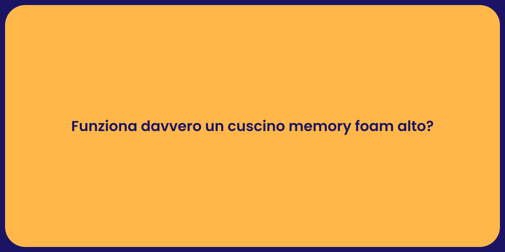 Funziona davvero un cuscino memory foam alto?