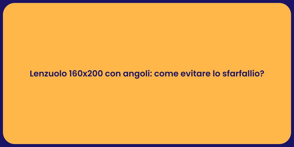 Lenzuolo 160x200 con angoli: come evitare lo sfarfallio?