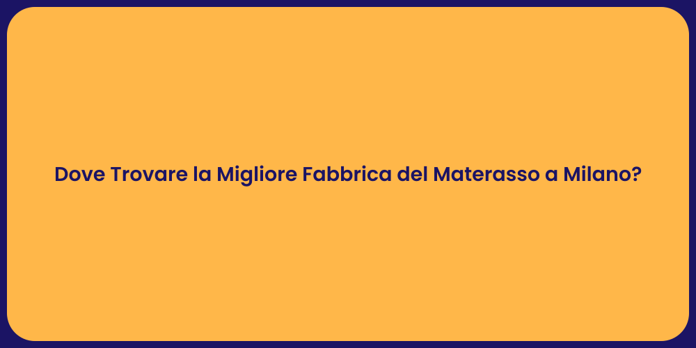 Dove Trovare la Migliore Fabbrica del Materasso a Milano?