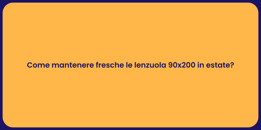 Come mantenere fresche le lenzuola 90x200 in estate?