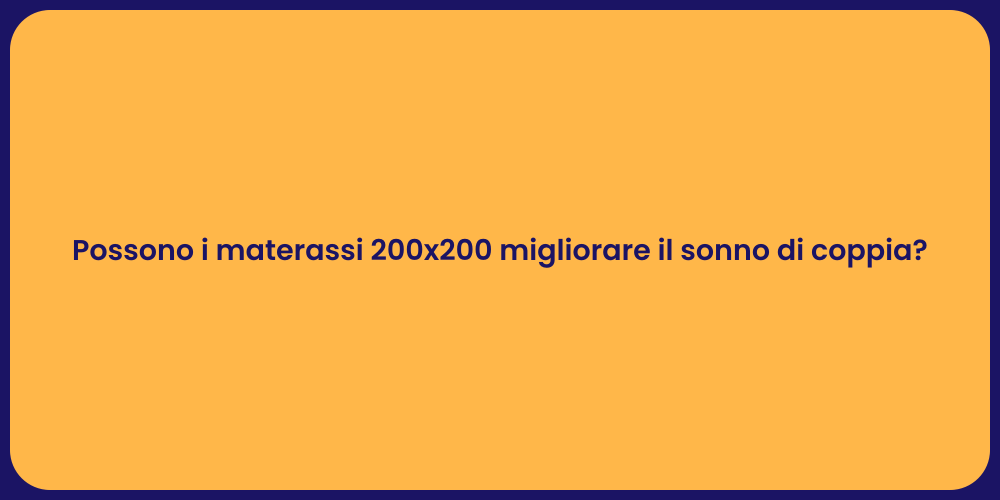 Possono i materassi 200x200 migliorare il sonno di coppia?