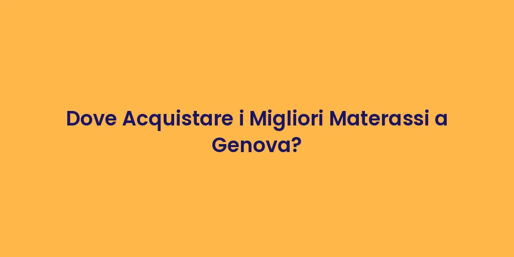 Dove Acquistare i Migliori Materassi a Genova?