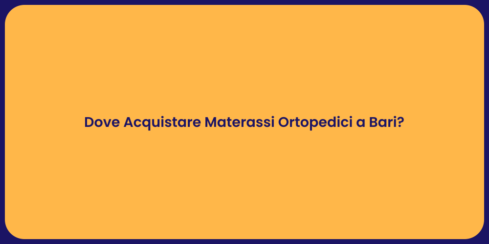 Dove Acquistare Materassi Ortopedici a Bari?