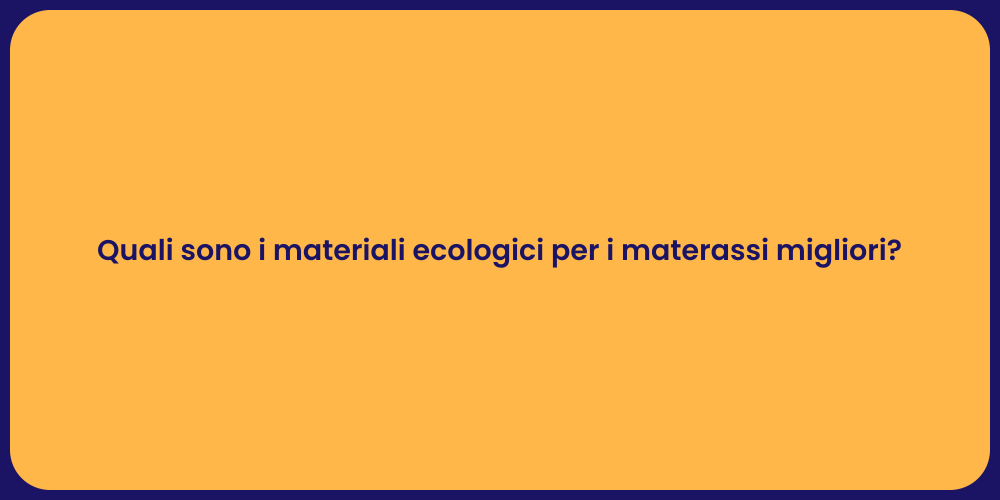 Quali sono i materiali ecologici per i materassi migliori?