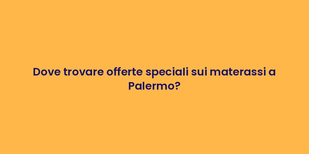 Dove trovare offerte speciali sui materassi a Palermo?