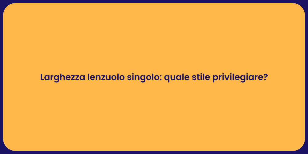 Larghezza lenzuolo singolo: quale stile privilegiare?