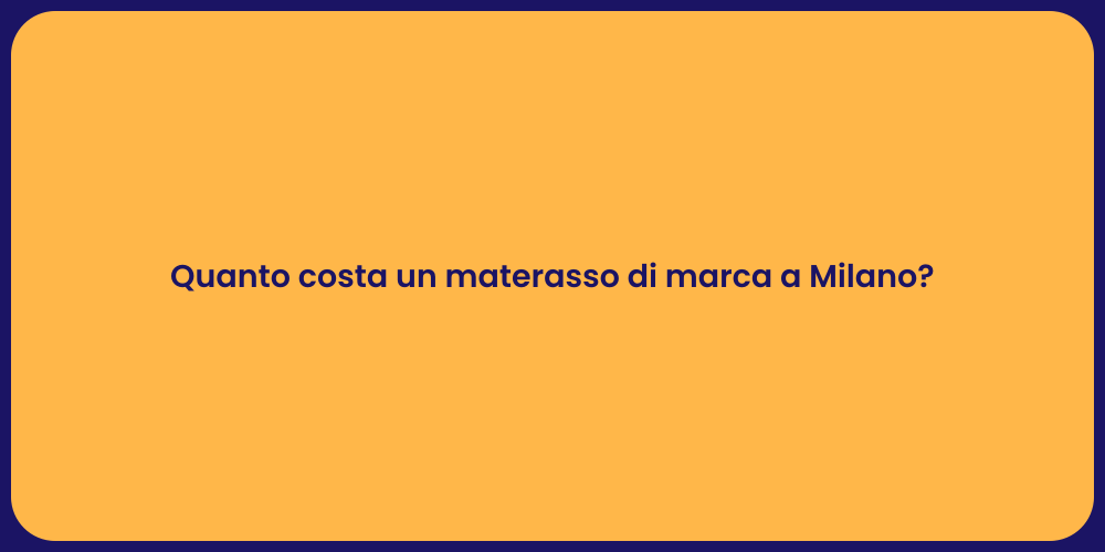 Quanto costa un materasso di marca a Milano?