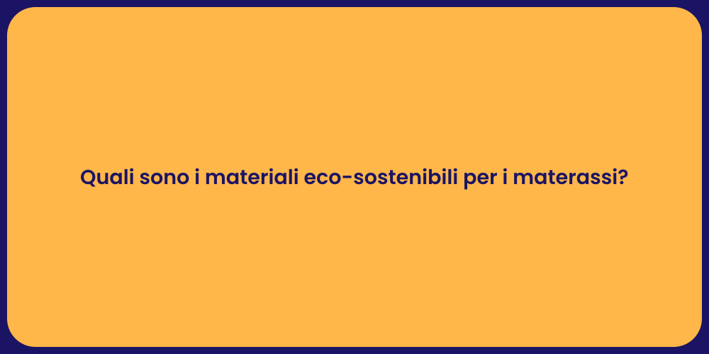 Quali sono i materiali eco-sostenibili per i materassi?