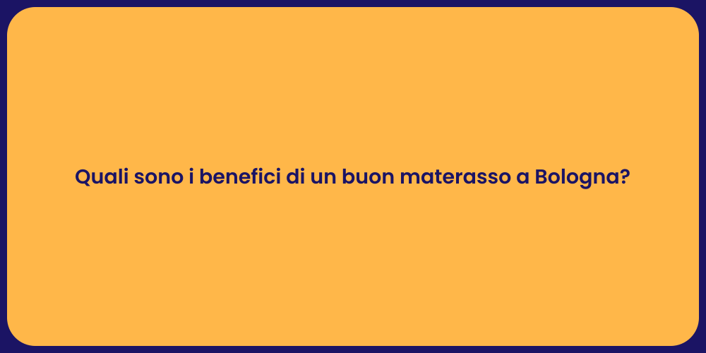 Quali sono i benefici di un buon materasso a Bologna?