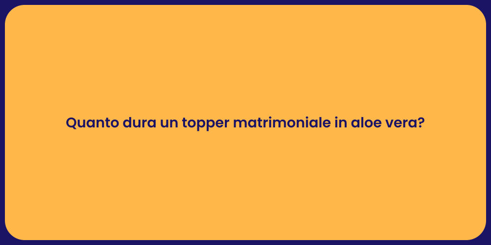Quanto dura un topper matrimoniale in aloe vera?