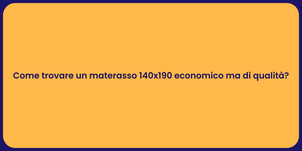 Come trovare un materasso 140x190 economico ma di qualità?