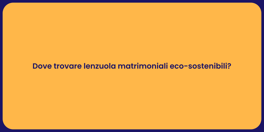Dove trovare lenzuola matrimoniali eco-sostenibili?