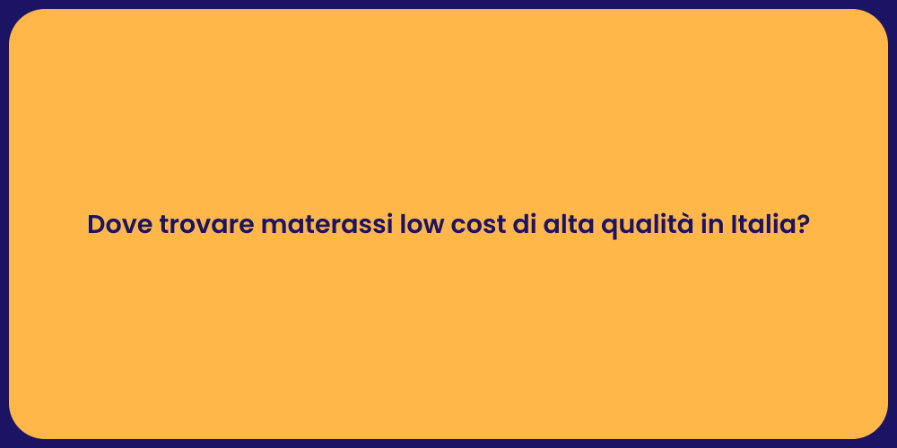 Dove trovare materassi low cost di alta qualità in Italia?