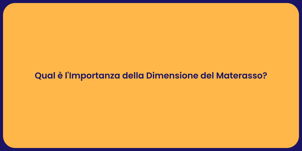 Qual è l'Importanza della Dimensione del Materasso?