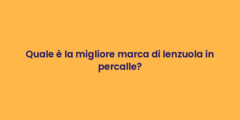 Quale è la migliore marca di lenzuola in percalle?
