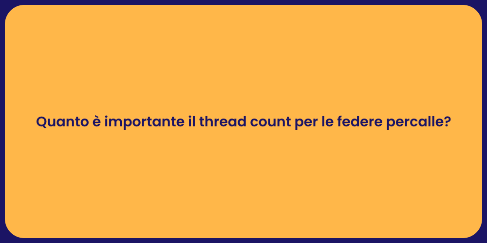 Quanto è importante il thread count per le federe percalle?