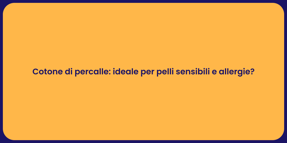 Cotone di percalle: ideale per pelli sensibili e allergie?