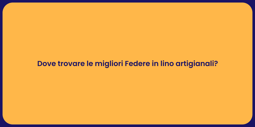 Dove trovare le migliori Federe in lino artigianali?