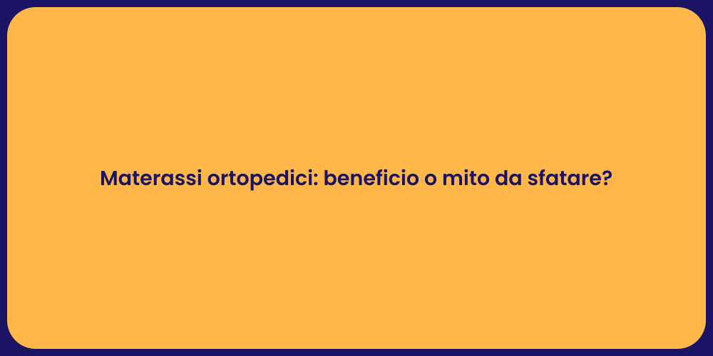 Materassi ortopedici: beneficio o mito da sfatare?
