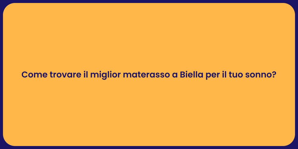 Come trovare il miglior materasso a Biella per il tuo sonno?