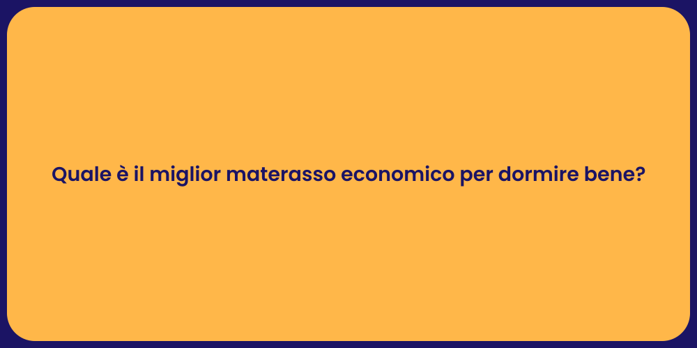 Quale è il miglior materasso economico per dormire bene?