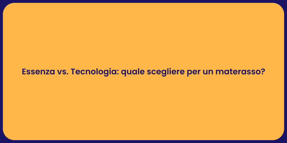 Essenza vs. Tecnologia: quale scegliere per un materasso?