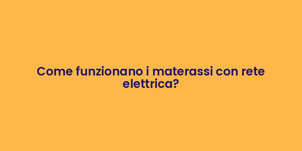 Come funzionano i materassi con rete elettrica?