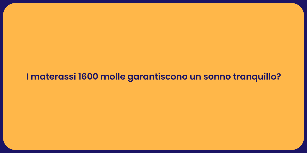 I materassi 1600 molle garantiscono un sonno tranquillo?