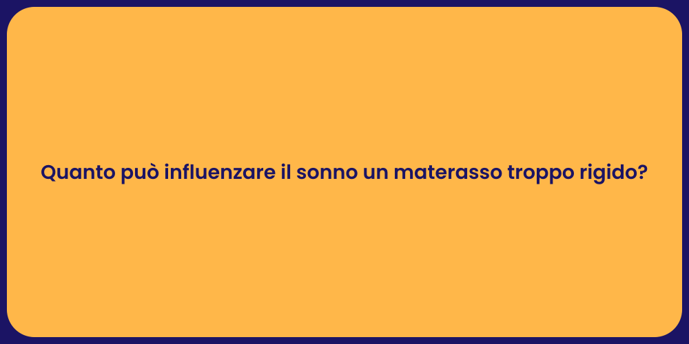 Quanto può influenzare il sonno un materasso troppo rigido?
