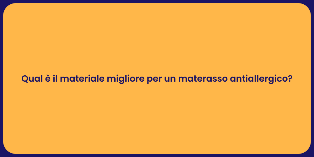 Qual è il materiale migliore per un materasso antiallergico?