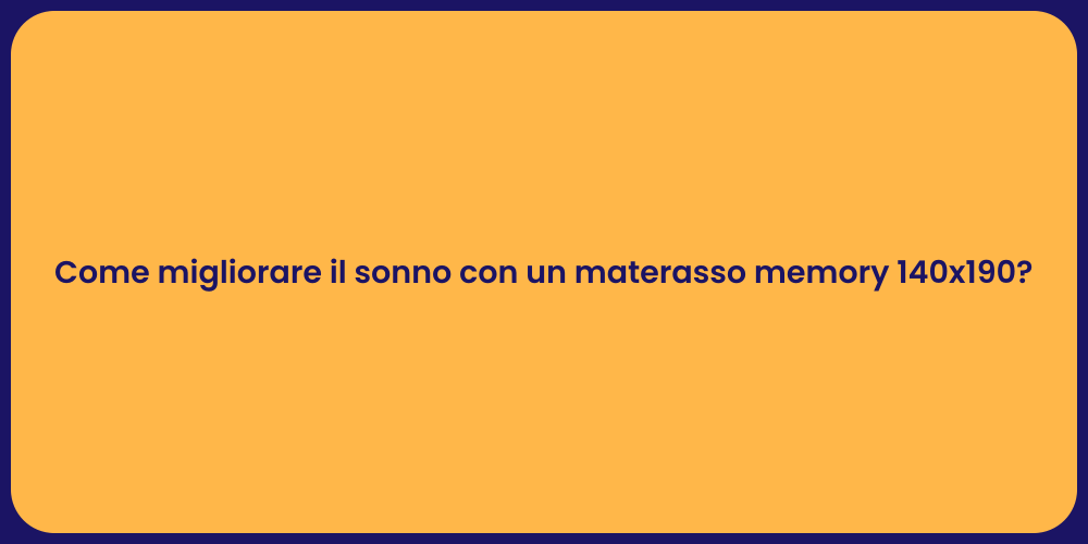 Come migliorare il sonno con un materasso memory 140x190?