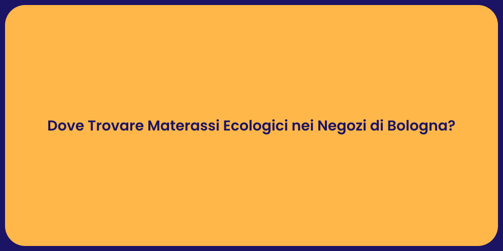 Dove Trovare Materassi Ecologici nei Negozi di Bologna?