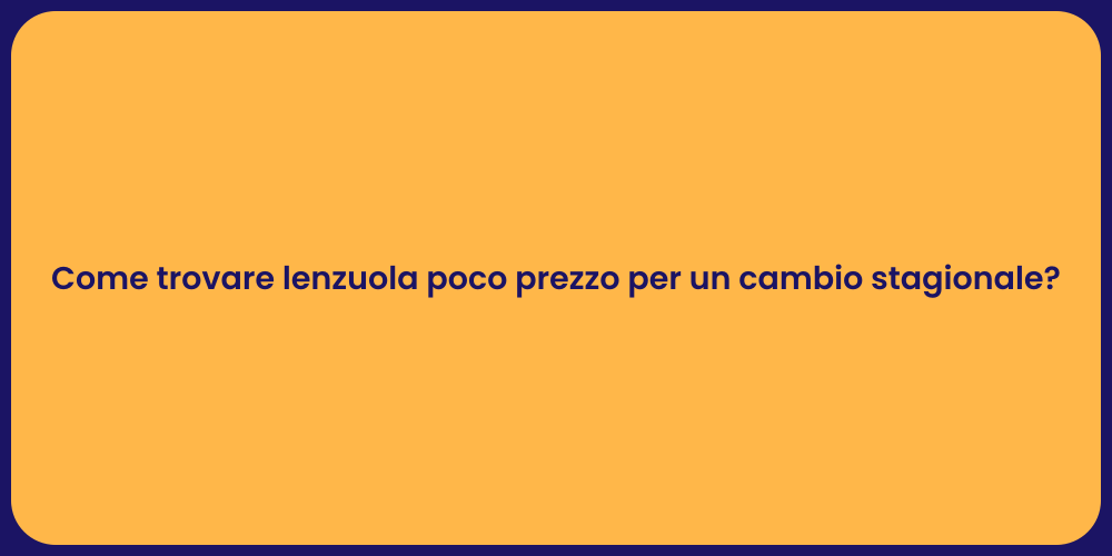 Come trovare lenzuola poco prezzo per un cambio stagionale?