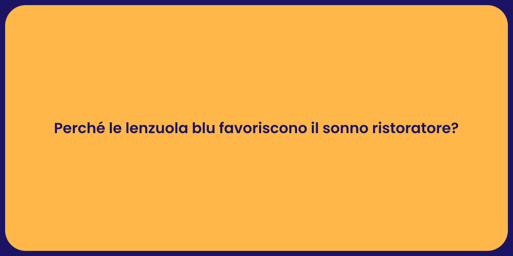 Perché le lenzuola blu favoriscono il sonno ristoratore?