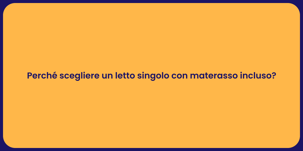 Perché scegliere un letto singolo con materasso incluso?