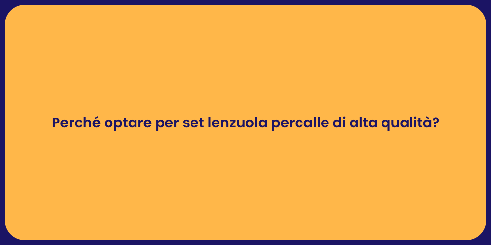 Perché optare per set lenzuola percalle di alta qualità?