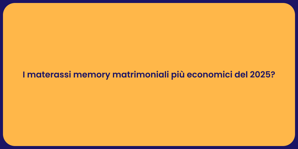 I materassi memory matrimoniali più economici del 2025?