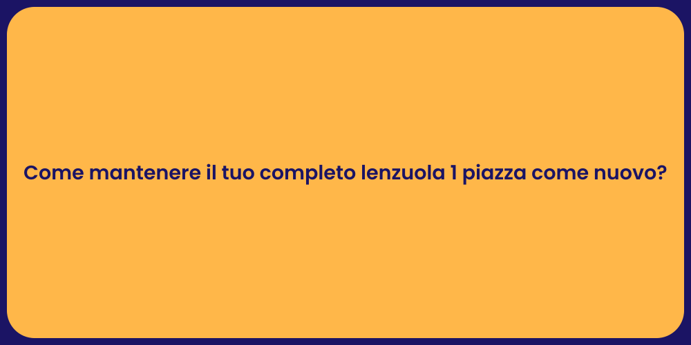 Come mantenere il tuo completo lenzuola 1 piazza come nuovo?