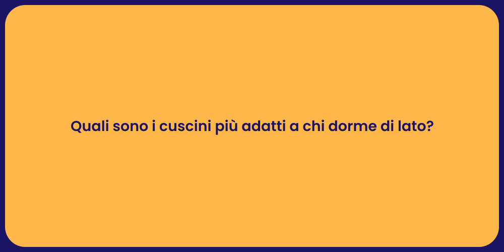 Quali sono i cuscini più adatti a chi dorme di lato?