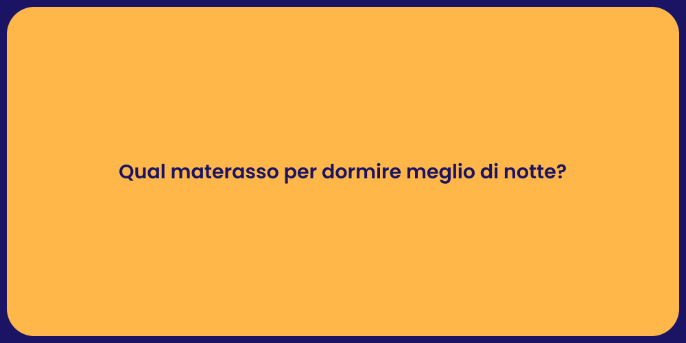 Qual materasso per dormire meglio di notte?