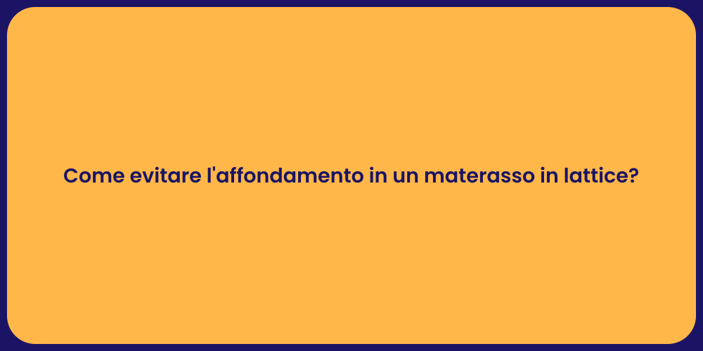 Come evitare l'affondamento in un materasso in lattice?